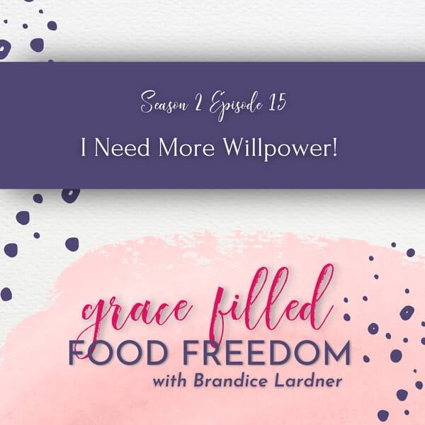 Grace Filled Food Freedom podcast I need more willpower
