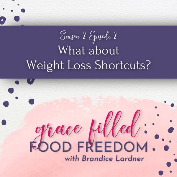 Grace Filled Food Freedom podcast weight loss shortcuts