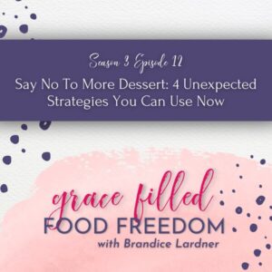 Grace Filled Food Freedom podcast say no to more dessert